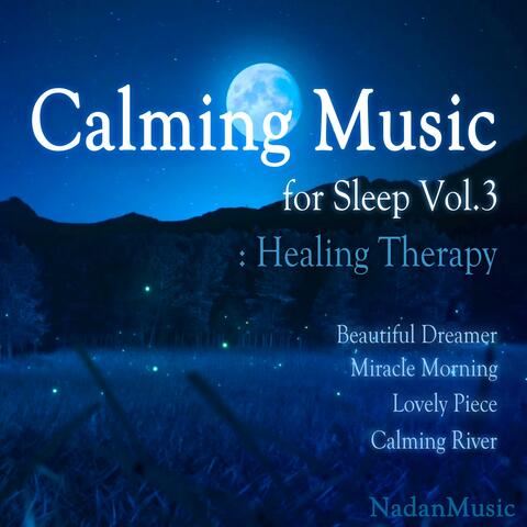 Calming Music for Sleep, Vol. 3 : Healing Therapy (Meditation, Ralaxing BGM for Stress Relief)