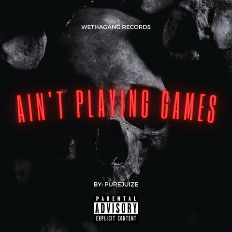 Ain't Playing Games