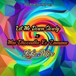 Let Me Down Slowly / Main Dhoondne Ko Zamaane (Medley)
