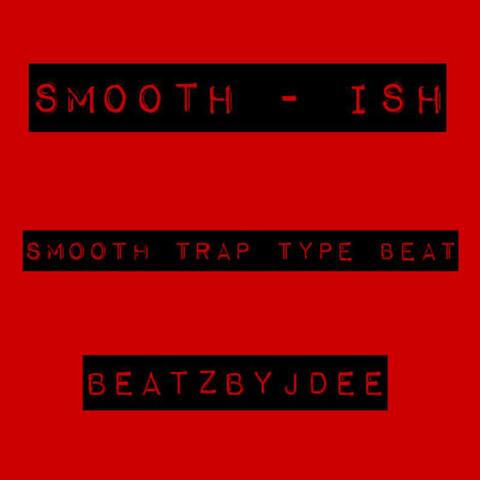 Smooth-Ish - Smooth Trap Type Beat