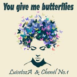 You give me butterflies
