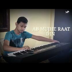 Ab Mujhe Raat Din