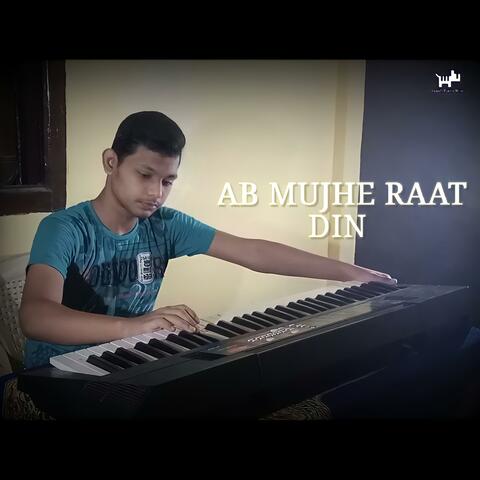 Ab Mujhe Raat Din