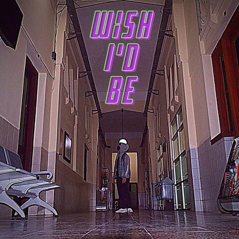 Wish I'd Be