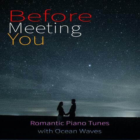 Before Meeting You: Romantic Piano Tunes with Ocean Waves