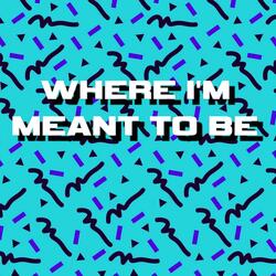 Where I'm Meant To Be