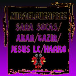 Miraelbuenfree Sara Socas, Akar, Gazir, Jesus LC, Harko