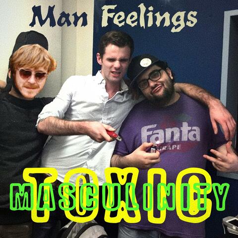 Toxic Masculinity: The Best of Man Feelings