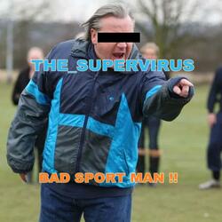 BAD SPORT MAN !!