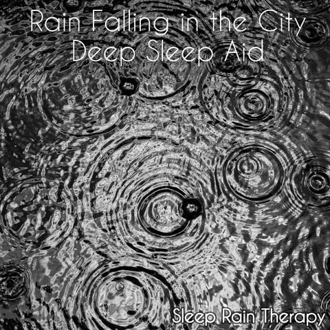 Rain Falling in the City - Deep Sleep Aid