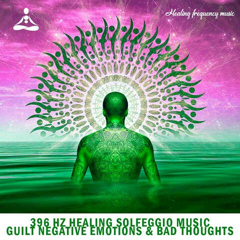 396 Hz Healing Solfeggio Music Guilt Negative Emotions & Bad Thoughts