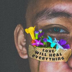 Love Will Heal Everything