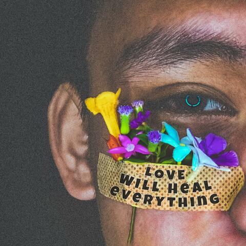 Love Will Heal Everything