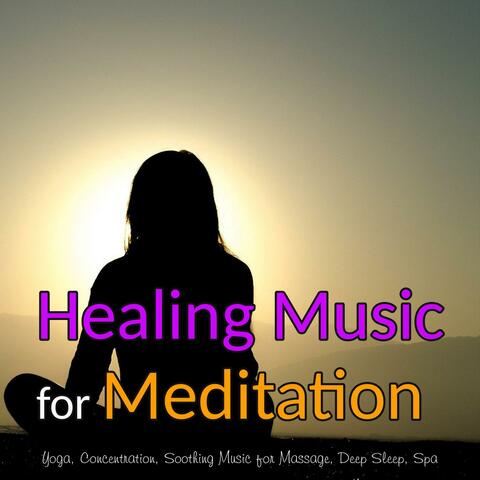 Healing Music for Meditation: Soothing Music for Massage, Yoga, Concentration, Deep Sleep, Spa
