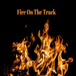 Fire On The Track