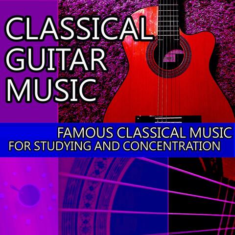 Classical Guitar Music: Famous Classical Music for Studying and Concentration