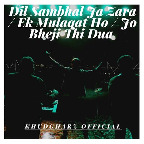 Dil Sambhal Ja Zara / Ek Mulaqat Ho / Jo Bheji Thi Dua (Medley)