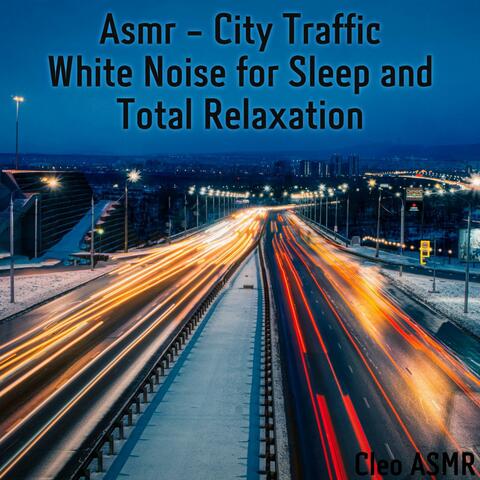 Asmr - City Traffic White Noise for Sleep and Total Relaxation