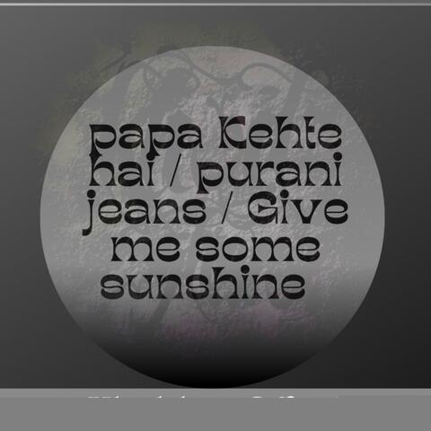 Papa Kehte Hai / Purani Jeans / Give Me Some Sunshine (Medley)