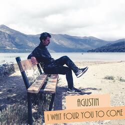 I wait for you to come