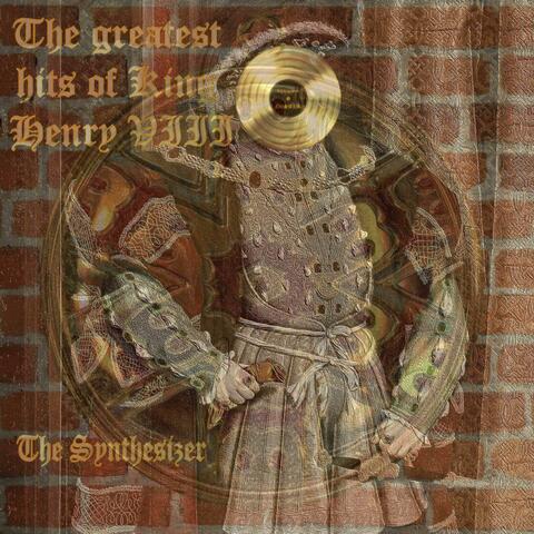 The Greatest Hits of King Henry VIII