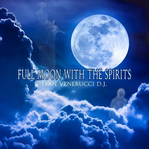Full Moon with the Spirits