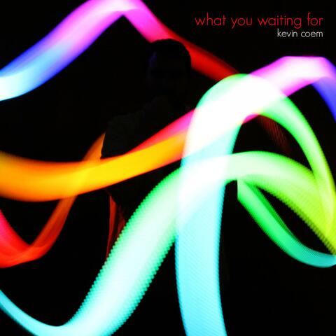 What You Waiting For