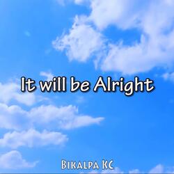 It will be Alright