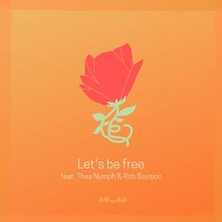 Let's Be Free (feat. Thea Nymph & Rob Baysicc)