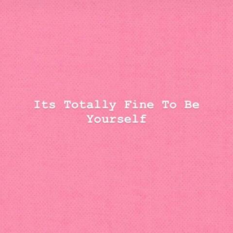 It's Totally Fine to Be Yourself (feat. Groopsex)