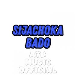 sijachoka bado