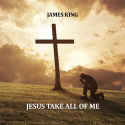 Jesus Take All of Me