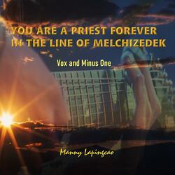 You Are A Priest Forever In The Line Of Melchizedek Minus One