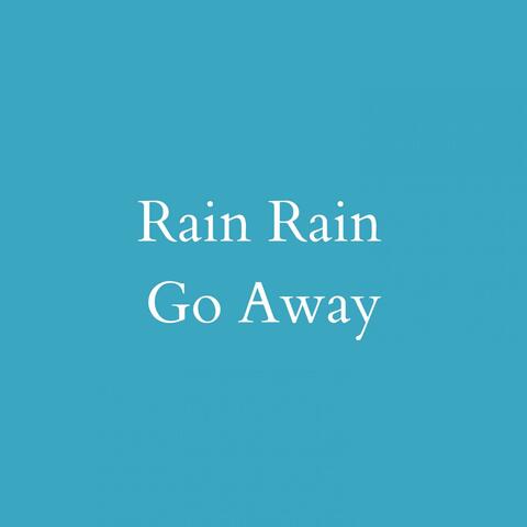Rain Rain Go Away