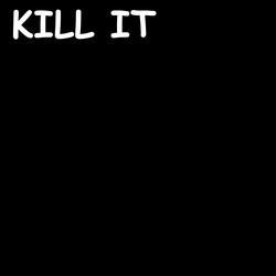 Kill It