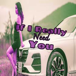 If I Really Need You