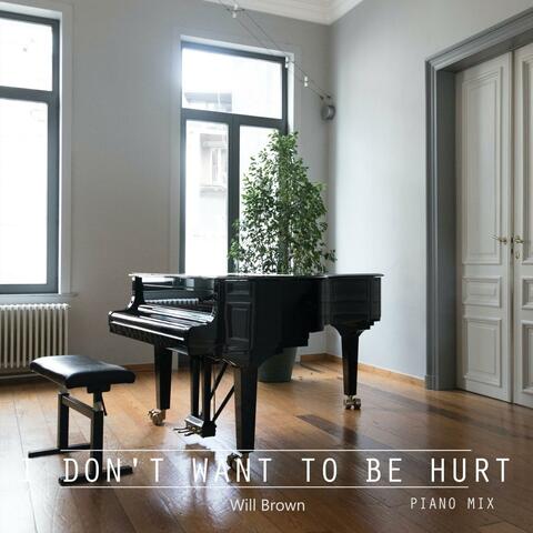 I Don't Want To Be Hurt (Piano Mix)