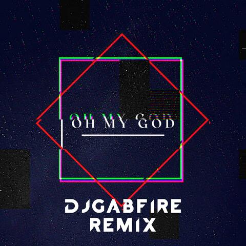 Oh My God (feat. Karimyn) [DJGABFIRE Remix]
