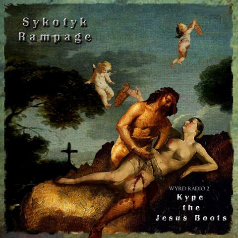 WYRD RADIO 2 -​-​- KYPE THE JESUS BOOTS -​-​- GOSPELS ACCORDING TO SYKOTYK RAMPAGE