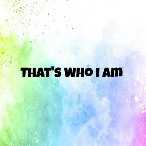 That's Who I Am