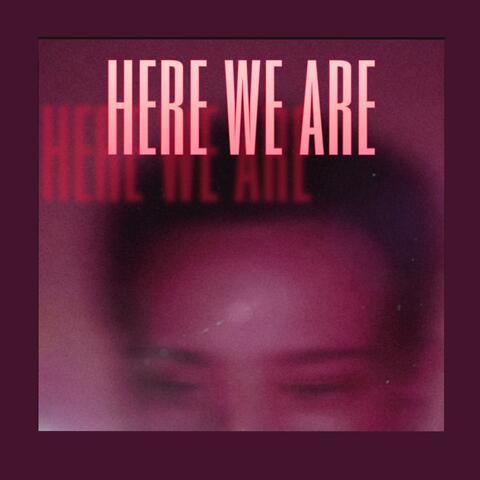 Here We Are