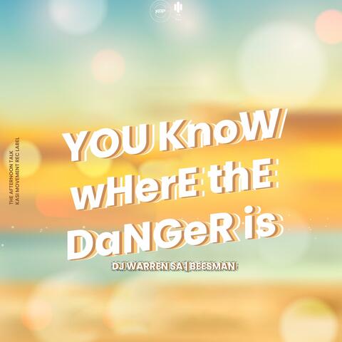 You know where the danger is (feat. BeesMan)