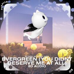 Evergreen (You Didn't Deserve Me At All) - 8D Audio