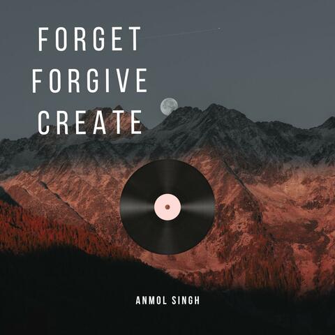 Forget Forgive Create