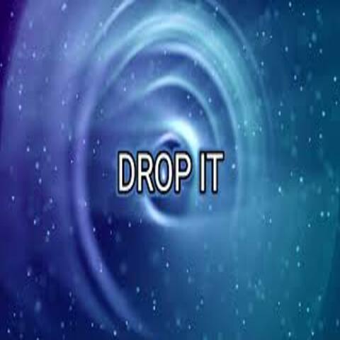 DROP IT