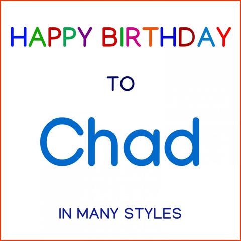 Happy Birthday To Chad - In Many Styles