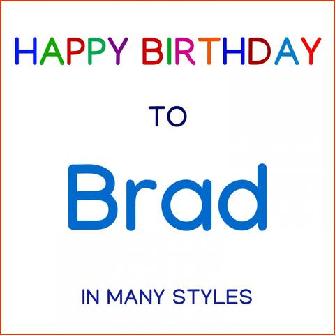 Happy Birthday To Brad - In Many Styles