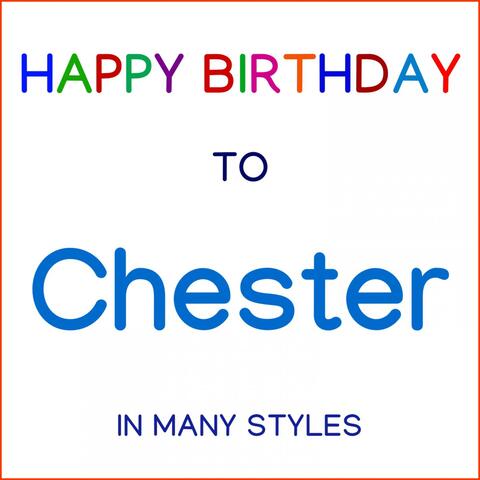 Happy Birthday To Chester - In Many Styles