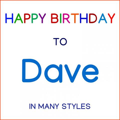 Happy Birthday To Dave - In Many Styles