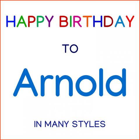 Happy Birthday To Arnold - In Many Styles